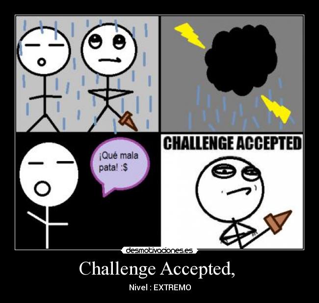 Challenge Accepted, - Nivel : EXTREMO