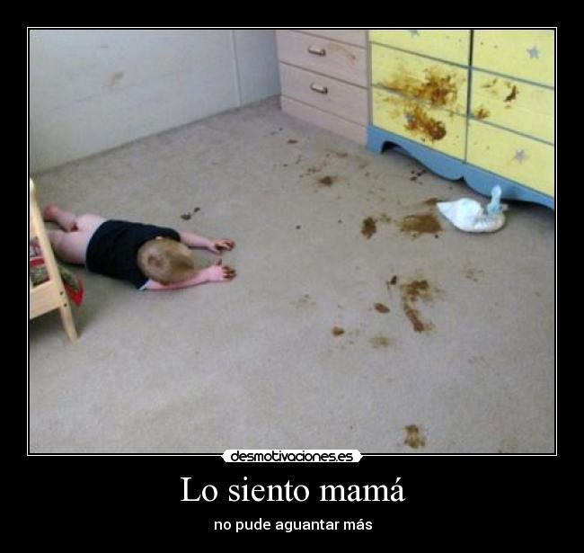 Lo siento mamá - no pude aguantar más