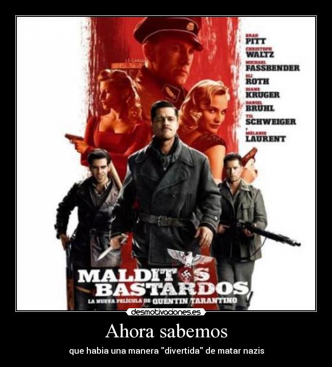 Ahora sabemos - que habia una manera divertida de matar nazis