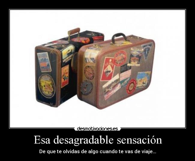 Esa desagradable sensación - De que te olvidas de algo cuando te vas de viaje...