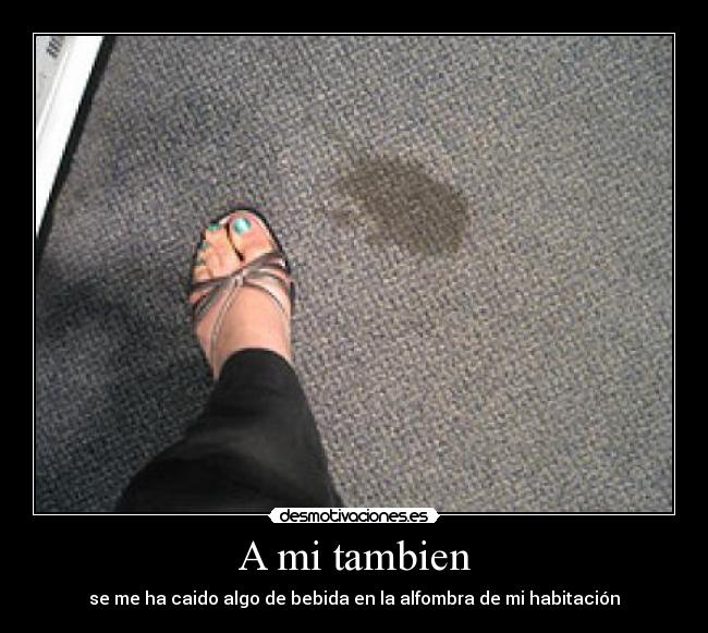 A mi tambien -