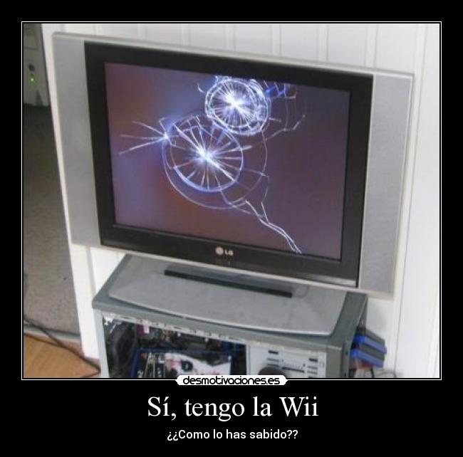 Sí, tengo la Wii - ¿¿Como lo has sabido??