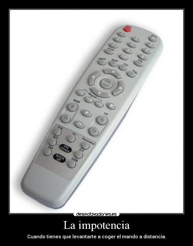 La impotencia - Cuando tienes que levantarte a coger el mando a distancia.
