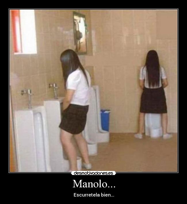 Manolo... - Escurretela bien...