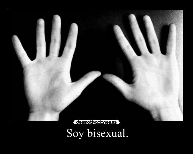 Soy bisexual. -