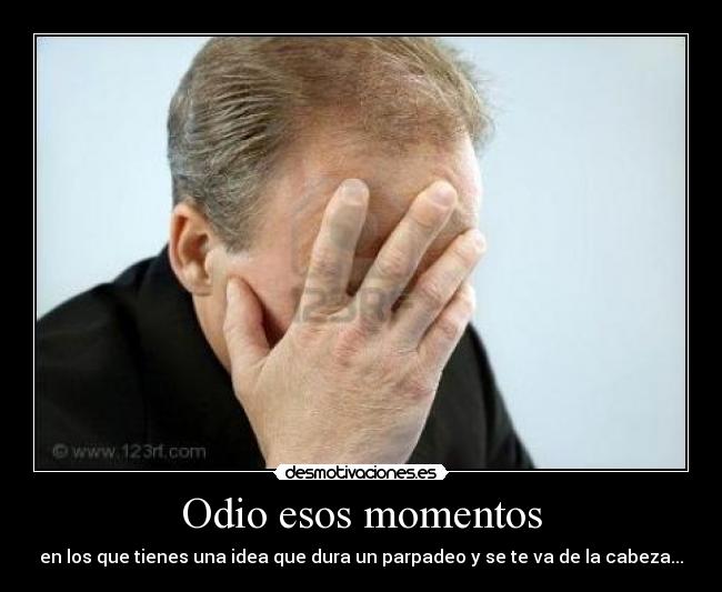 Odio esos momentos -