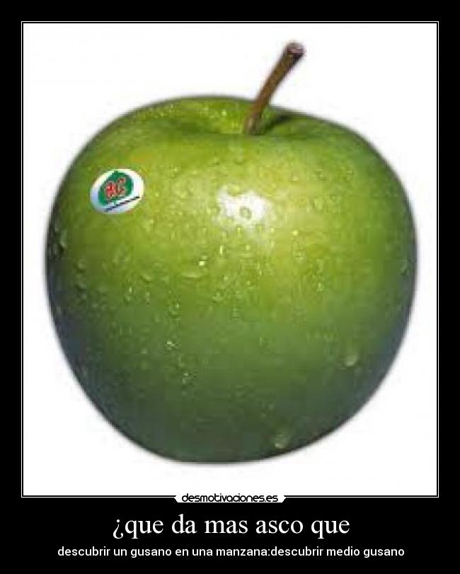 ¿que da mas asco que -