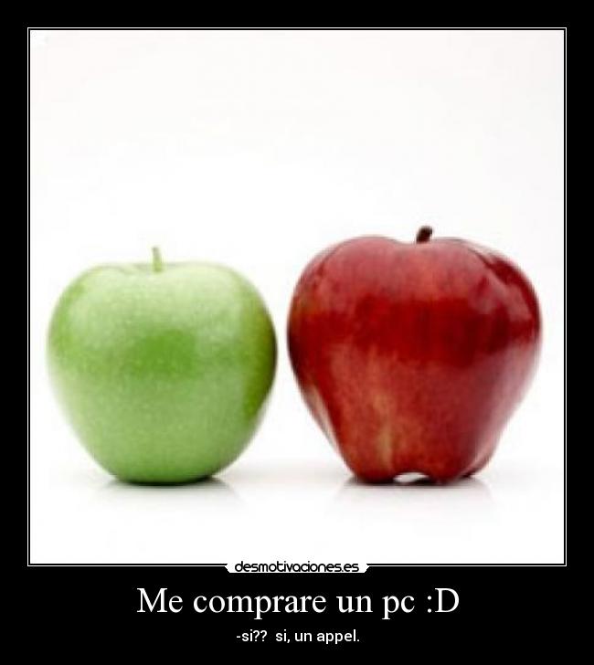Me comprare un pc :D - -si?? si, un appel.