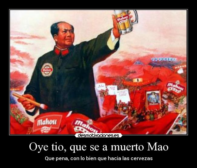 Oye tio, que se a muerto Mao - 