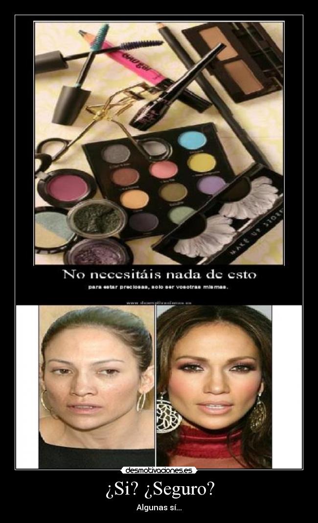 ¿Si? ¿Seguro? - Algunas sí...