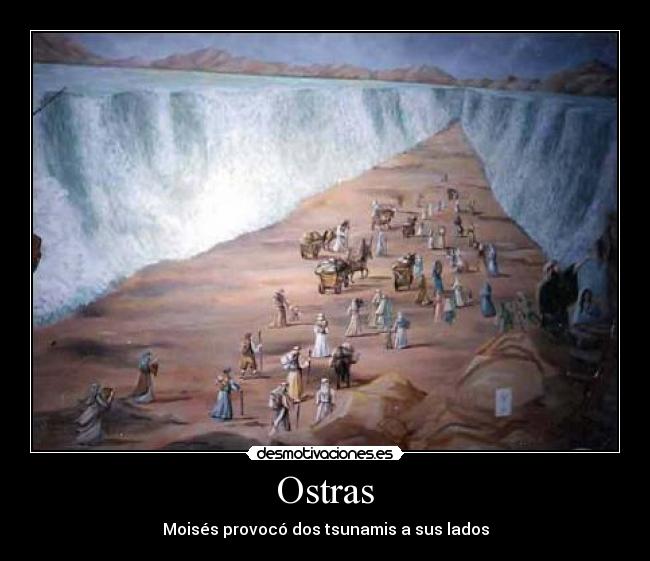 Ostras - Moisés provocó dos tsunamis a sus lados