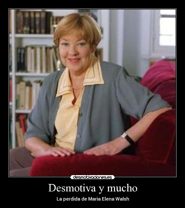 Desmotiva y mucho - La perdida de Maria Elena Walsh