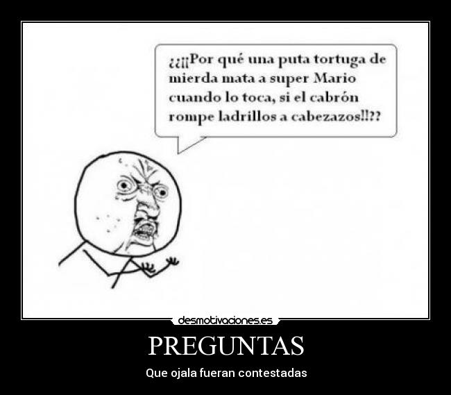 PREGUNTAS - Que ojala fueran contestadas