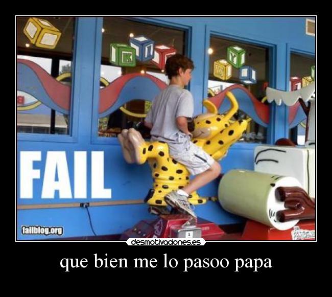 que bien me lo pasoo papa -
