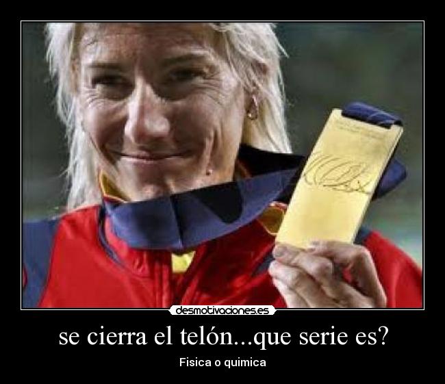 se cierra el telón...que serie es? - Fisica o quimica