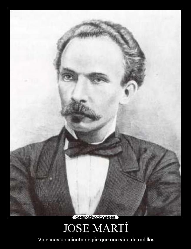 JOSE MARTÍ -  Vale más un minuto de pie que una vida de rodillas