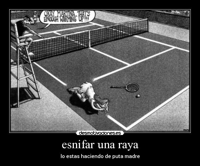 esnifar una raya - lo estas haciendo de puta madre