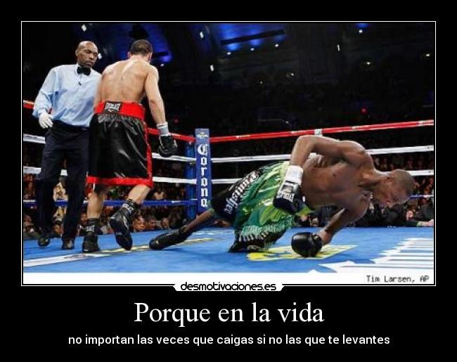 Porque en la vida - no importan las veces que caigas si no las que te levantes