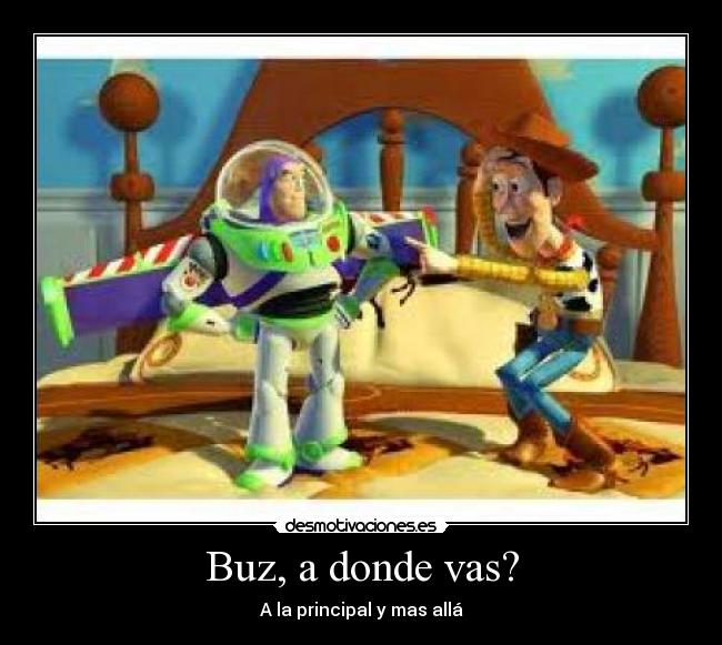 Buz, a donde vas? - A la principal y mas allá