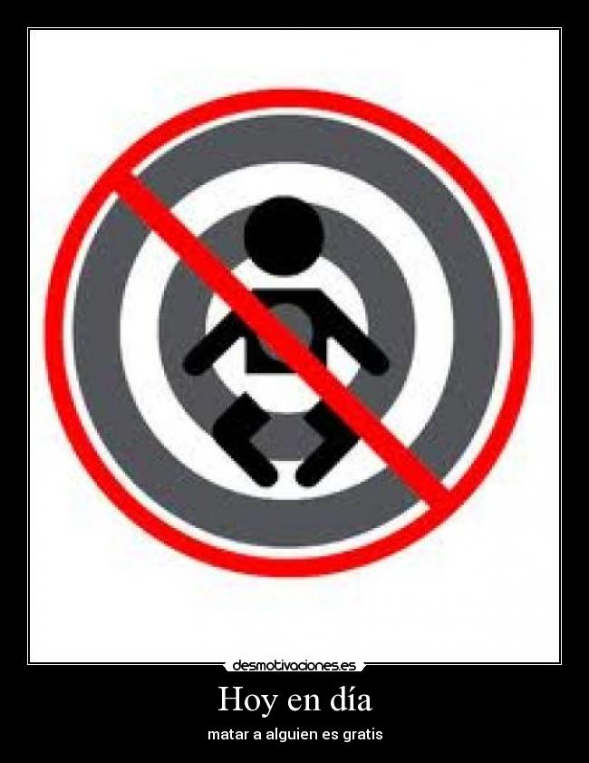 Hoy en día - matar a alguien es gratis