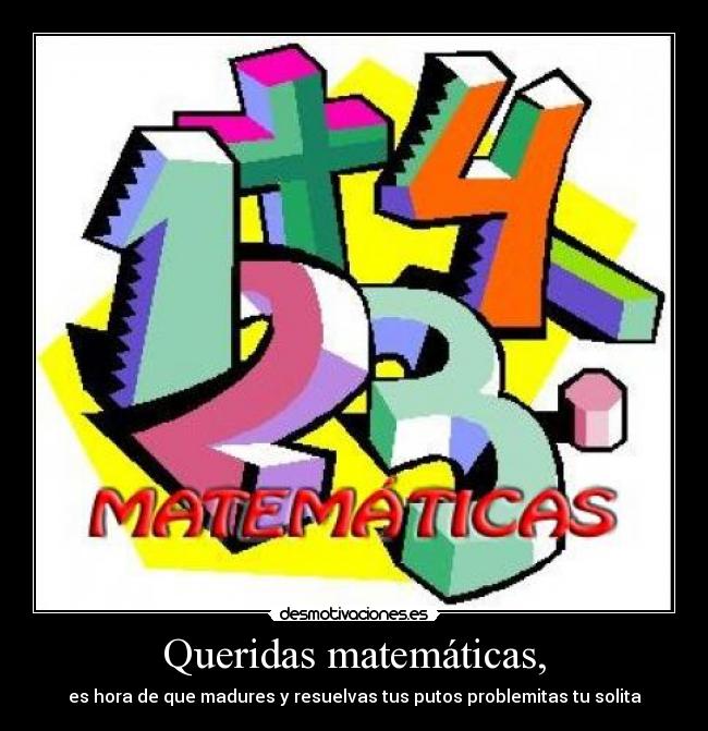 Queridas matemáticas, -