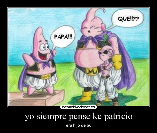 yo siempre pense ke patricio -