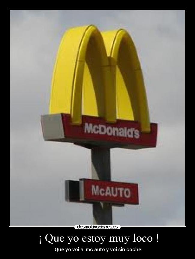 ¡ Que yo estoy muy loco ! - Que yo voi al mc auto y voi sin coche
