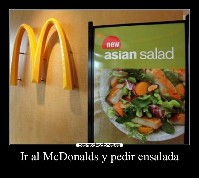 Ir al McDonalds y pedir ensalada -