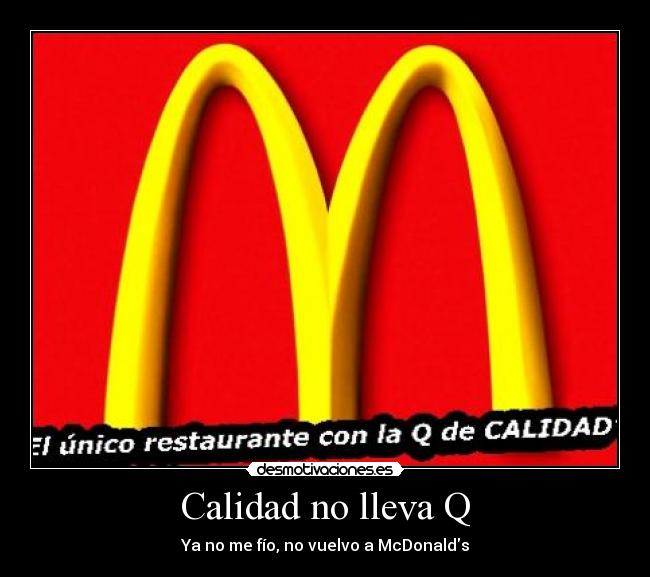Calidad no lleva Q - Ya no me fío, no vuelvo a McDonalds