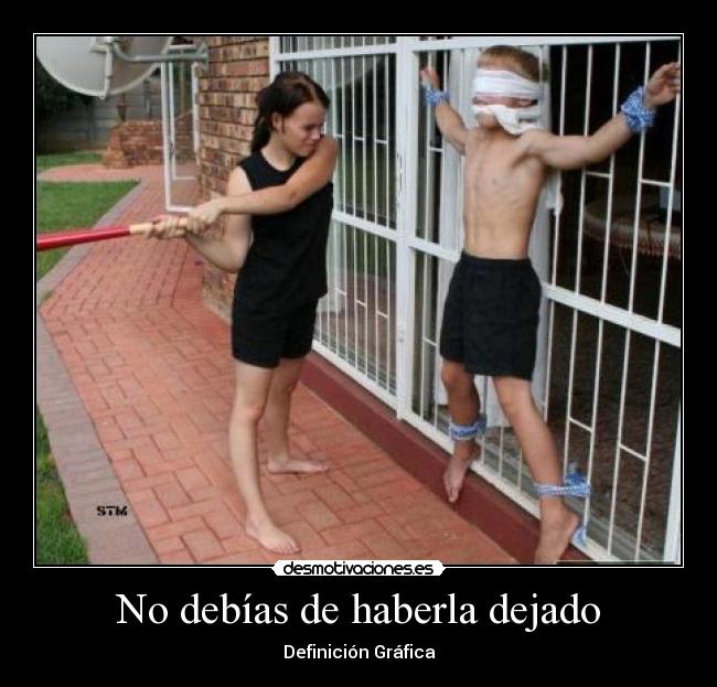 No debías de haberla dejado - Definición Gráfica