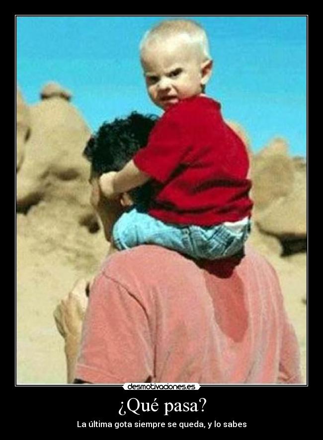 ¿Qué pasa? - La última gota siempre se queda, y lo sabes