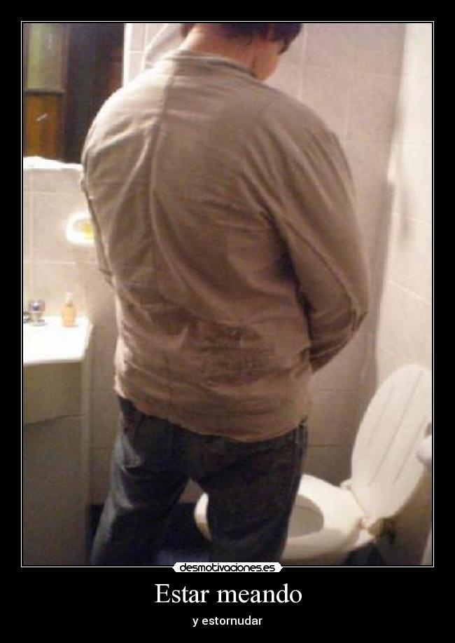 Estar meando - 