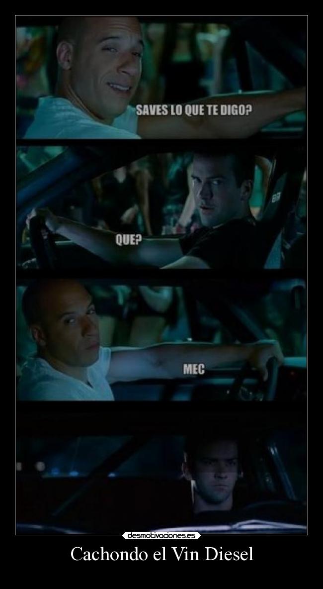 Cachondo el Vin Diesel -