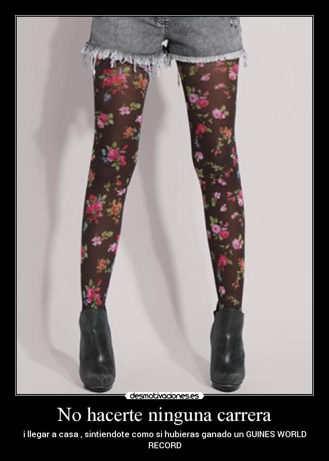 No hacerte ninguna carrera -