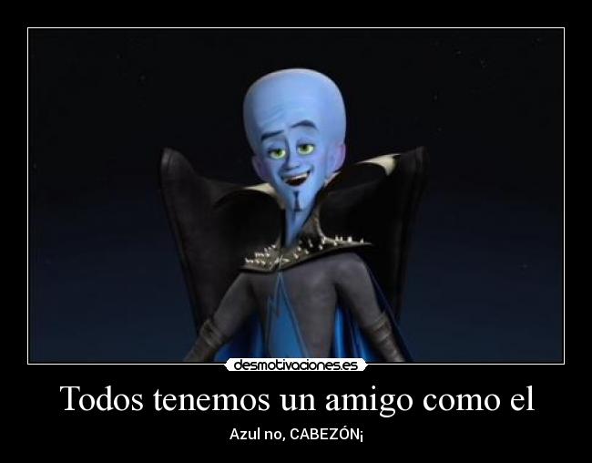 Todos tenemos un amigo como el -