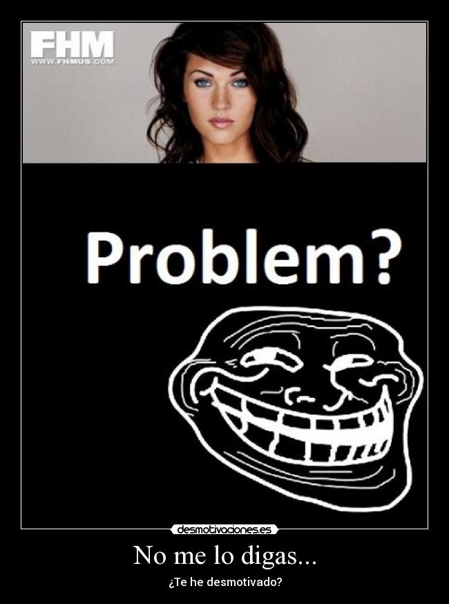 No me lo digas... - ¿Te he desmotivado?