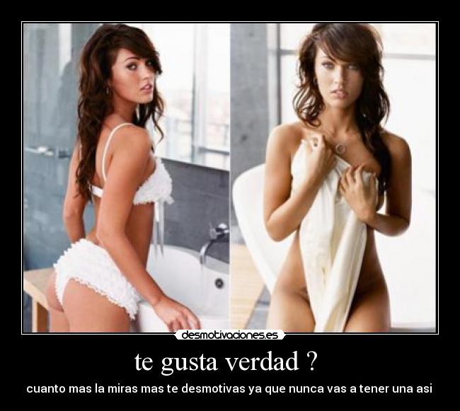te gusta verdad ?  - cuanto mas la miras mas te desmotivas ya que nunca vas a tener una asi 