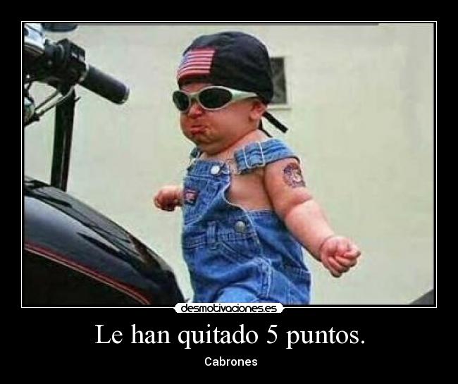 Le han quitado 5 puntos. - Cabrones