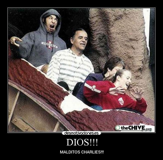 DIOS!!! - MALDITOS CHARLIES!!!
