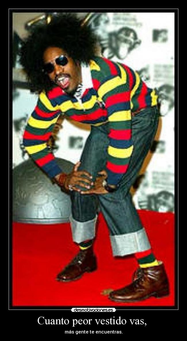 Cuanto peor vestido vas, -