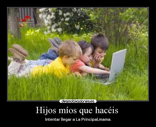 Hijos míos que hacéis -