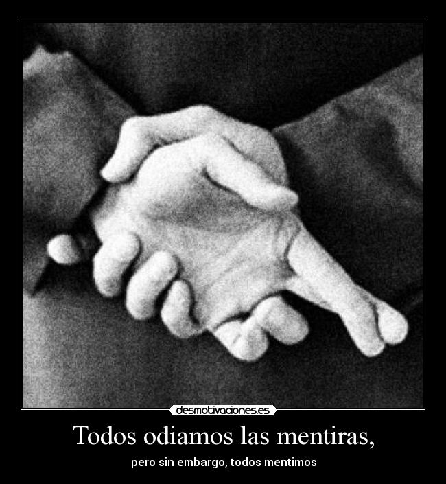 Todos odiamos las mentiras, - 