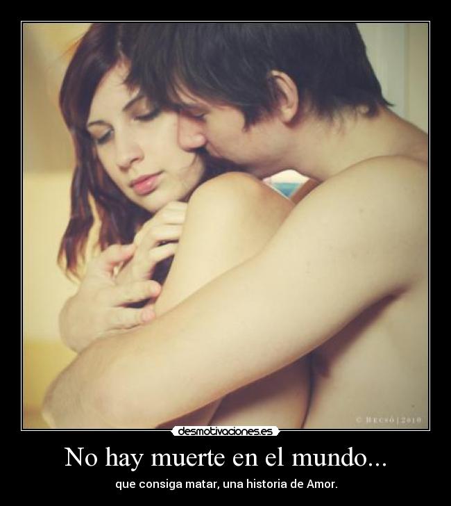 No hay muerte en el mundo... -