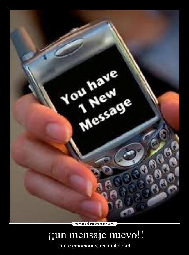 ¡¡un mensaje nuevo!! - no te emociones, es publicidad