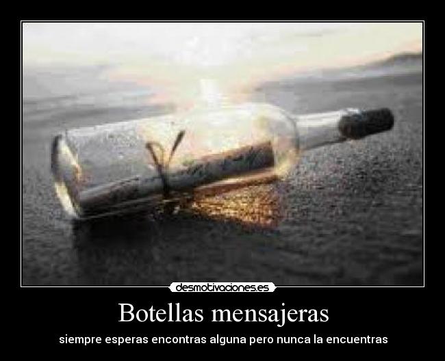 Botellas mensajeras - siempre esperas encontras alguna pero nunca la encuentras