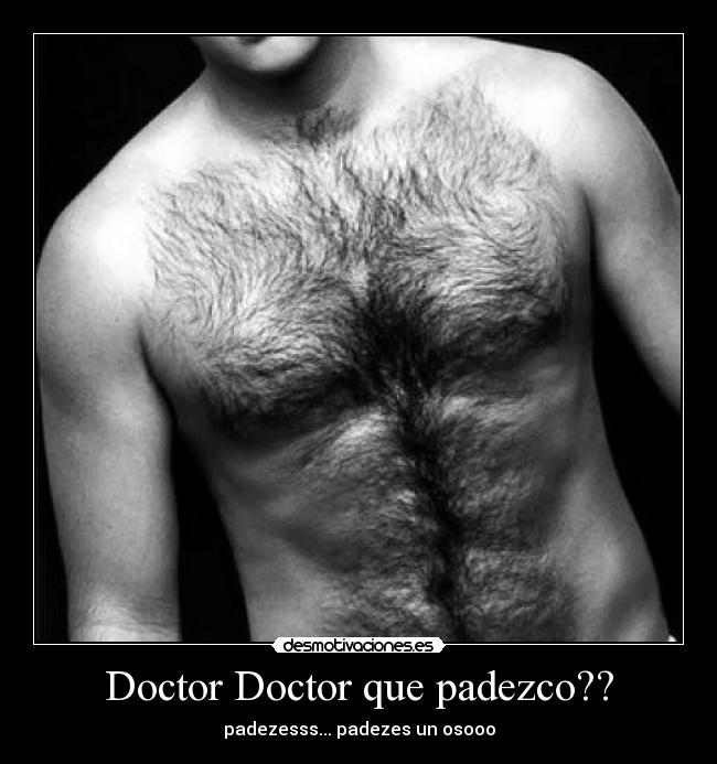 Doctor Doctor que padezco?? -