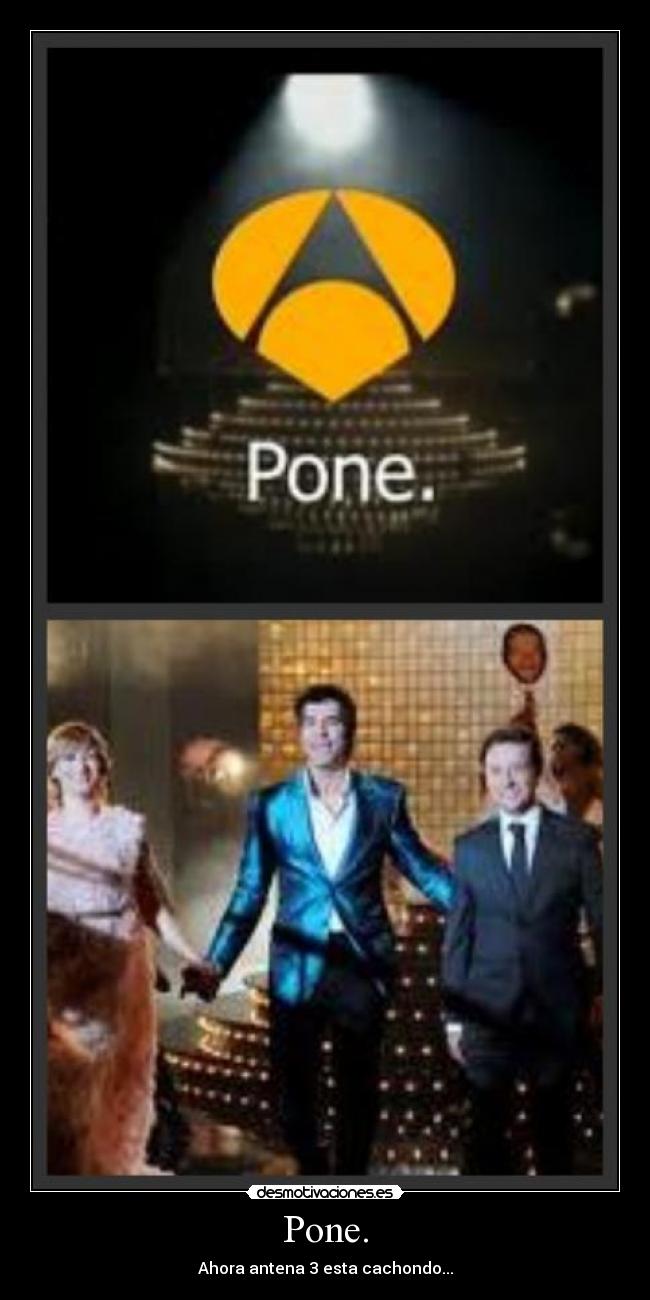 Pone. - Ahora antena 3 esta cachondo...