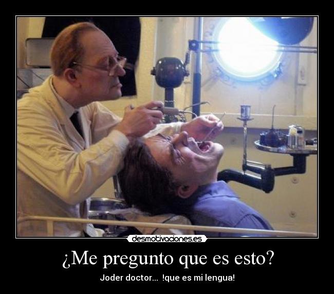 ¿Me pregunto que es esto? - Joder doctor... !que es mi lengua!