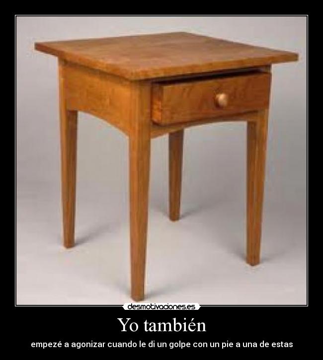 Yo también - empezé a agonizar cuando le di un golpe con un pie a una de estas