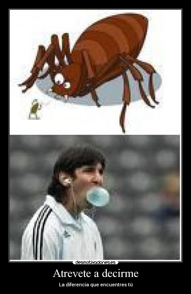 Atrevete a decirme - La diferencia que encuentres tú